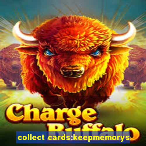 collect cards:keepmemorys